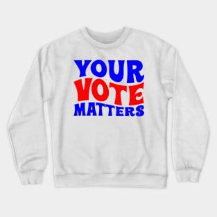 Your vote matters Crewneck Sweatshirt